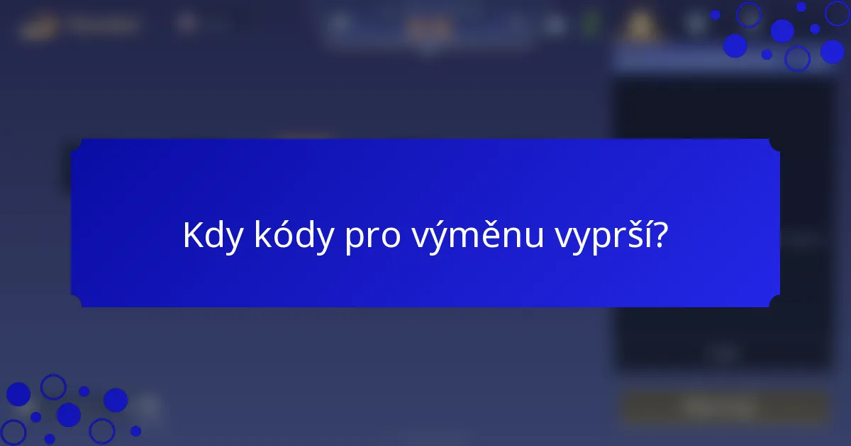Kdy kódy pro výměnu vyprší?