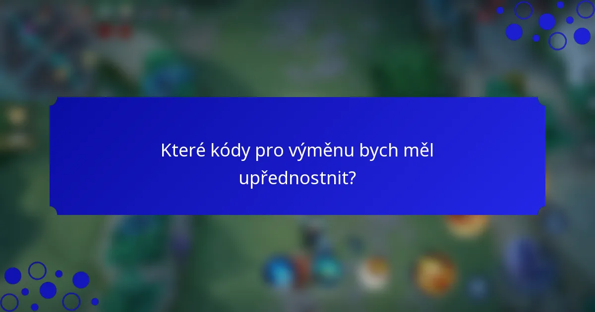 Které kódy pro výměnu bych měl upřednostnit?